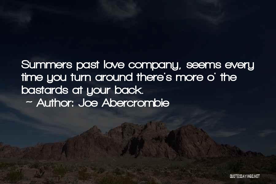 Joe Abercrombie Quotes: Summers Past Love Company, Seems Every Time You Turn Around There's More O' The Bastards At Your Back.