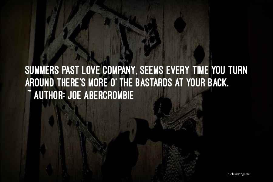 Joe Abercrombie Quotes: Summers Past Love Company, Seems Every Time You Turn Around There's More O' The Bastards At Your Back.