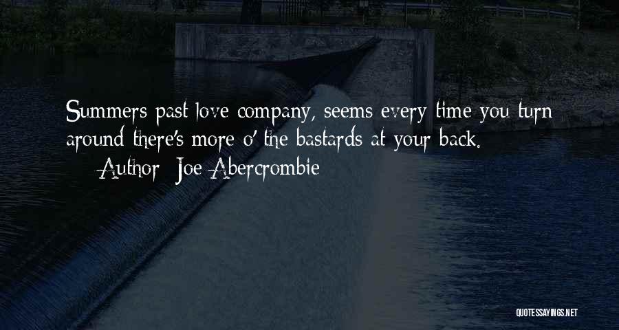 Joe Abercrombie Quotes: Summers Past Love Company, Seems Every Time You Turn Around There's More O' The Bastards At Your Back.