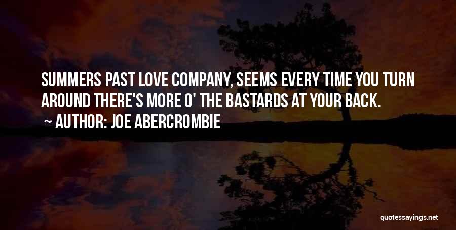 Joe Abercrombie Quotes: Summers Past Love Company, Seems Every Time You Turn Around There's More O' The Bastards At Your Back.