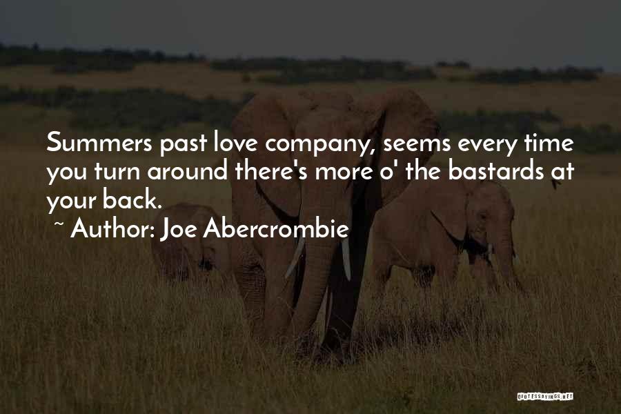 Joe Abercrombie Quotes: Summers Past Love Company, Seems Every Time You Turn Around There's More O' The Bastards At Your Back.