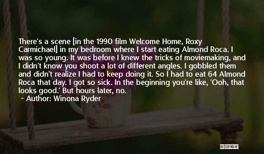 Winona Ryder Quotes: There's A Scene [in The 1990 Film Welcome Home, Roxy Carmichael] In My Bedroom Where I Start Eating Almond Roca.