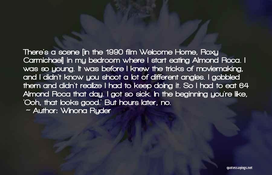 Winona Ryder Quotes: There's A Scene [in The 1990 Film Welcome Home, Roxy Carmichael] In My Bedroom Where I Start Eating Almond Roca.