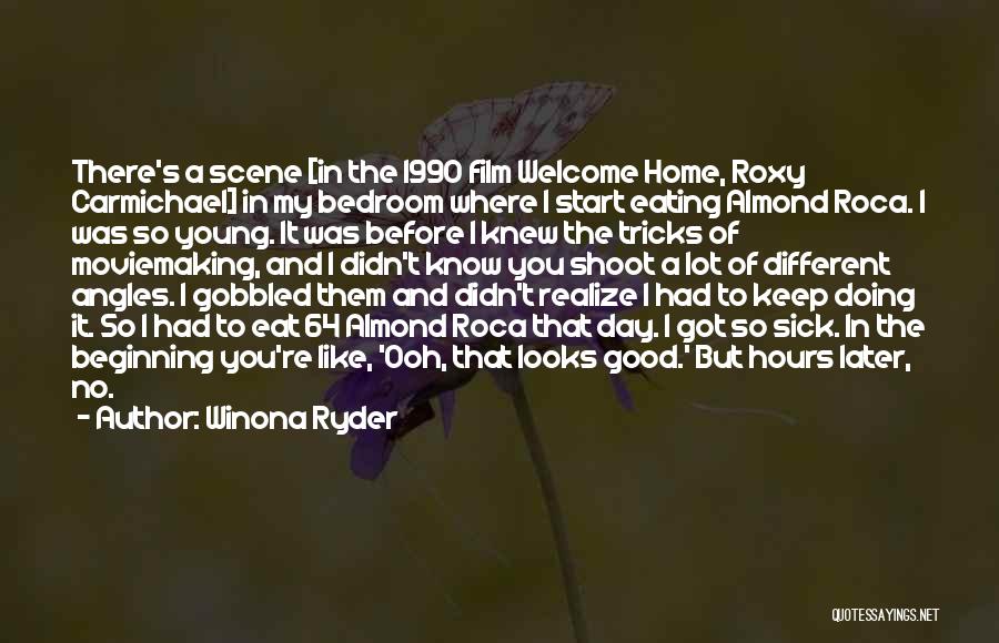 Winona Ryder Quotes: There's A Scene [in The 1990 Film Welcome Home, Roxy Carmichael] In My Bedroom Where I Start Eating Almond Roca.