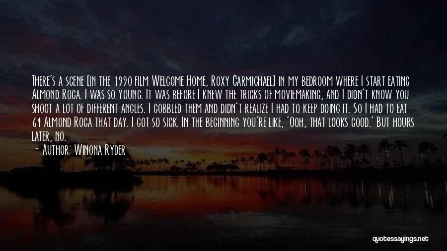 Winona Ryder Quotes: There's A Scene [in The 1990 Film Welcome Home, Roxy Carmichael] In My Bedroom Where I Start Eating Almond Roca.