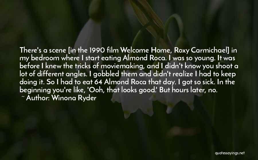 Winona Ryder Quotes: There's A Scene [in The 1990 Film Welcome Home, Roxy Carmichael] In My Bedroom Where I Start Eating Almond Roca.