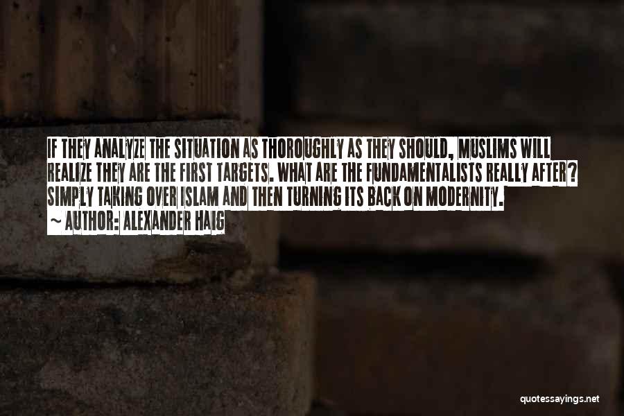 Alexander Haig Quotes: If They Analyze The Situation As Thoroughly As They Should, Muslims Will Realize They Are The First Targets. What Are