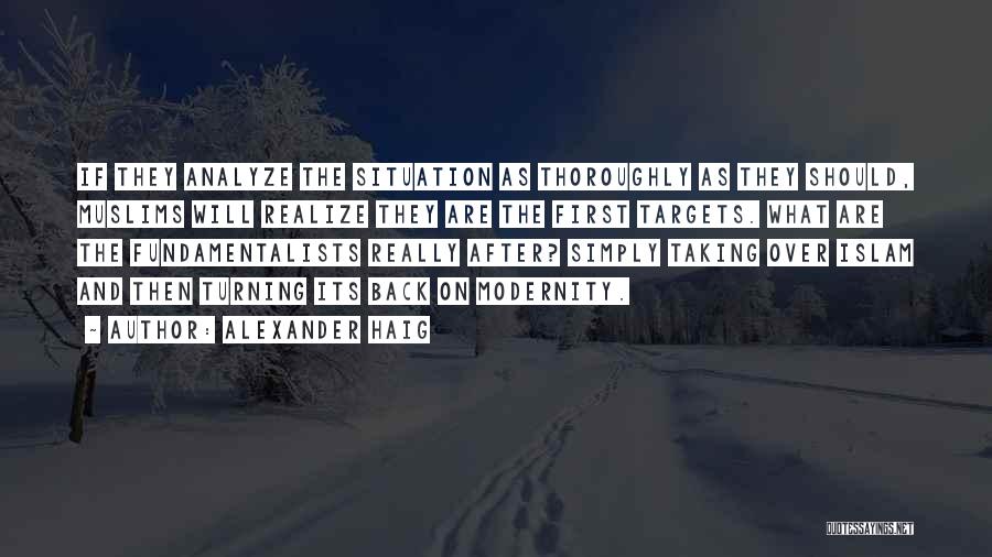 Alexander Haig Quotes: If They Analyze The Situation As Thoroughly As They Should, Muslims Will Realize They Are The First Targets. What Are