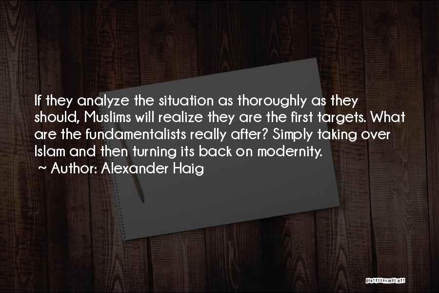 Alexander Haig Quotes: If They Analyze The Situation As Thoroughly As They Should, Muslims Will Realize They Are The First Targets. What Are