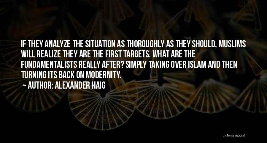 Alexander Haig Quotes: If They Analyze The Situation As Thoroughly As They Should, Muslims Will Realize They Are The First Targets. What Are