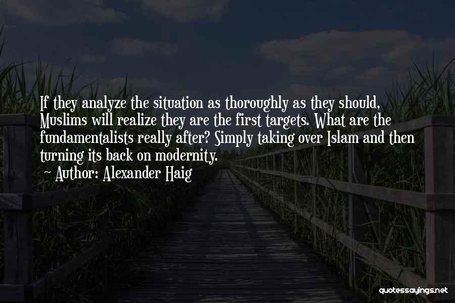 Alexander Haig Quotes: If They Analyze The Situation As Thoroughly As They Should, Muslims Will Realize They Are The First Targets. What Are