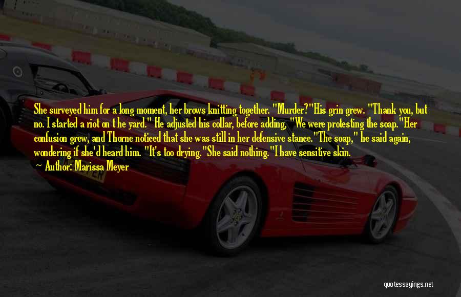 Marissa Meyer Quotes: She Surveyed Him For A Long Moment, Her Brows Knitting Together. Murder?his Grin Grew. Thank You, But No. I Started