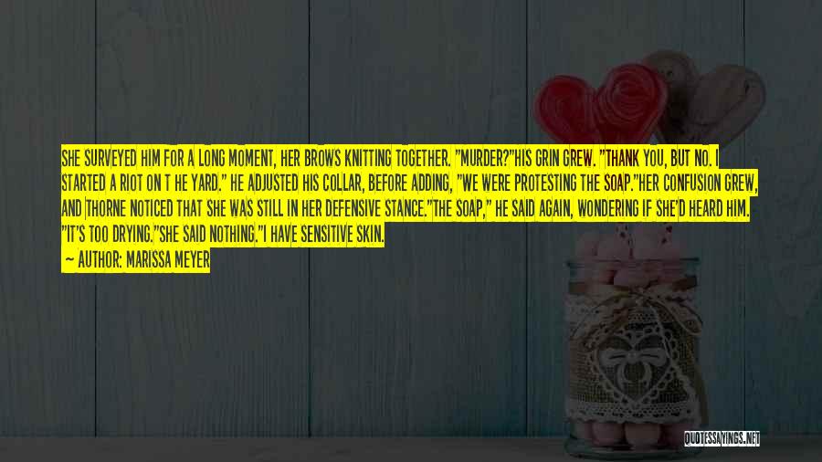 Marissa Meyer Quotes: She Surveyed Him For A Long Moment, Her Brows Knitting Together. Murder?his Grin Grew. Thank You, But No. I Started