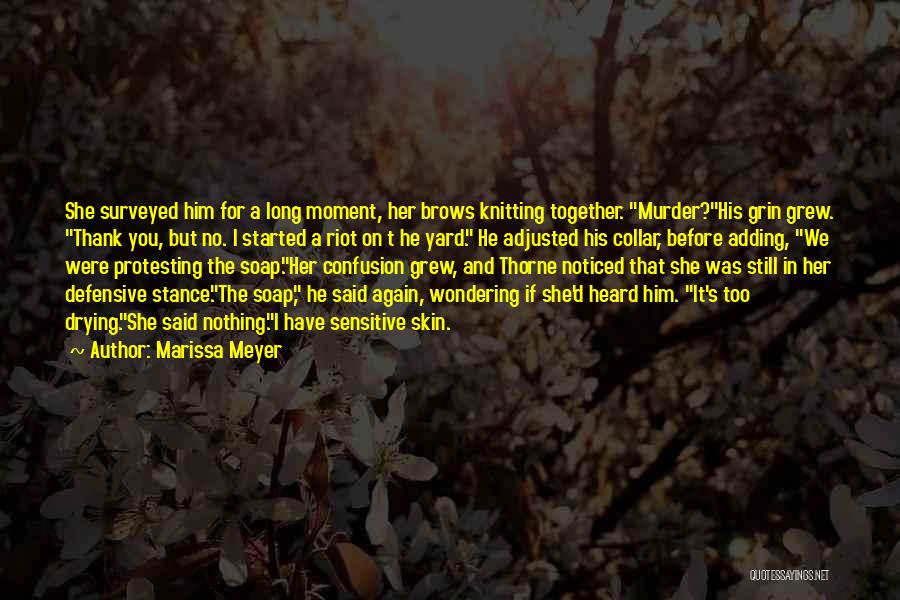 Marissa Meyer Quotes: She Surveyed Him For A Long Moment, Her Brows Knitting Together. Murder?his Grin Grew. Thank You, But No. I Started