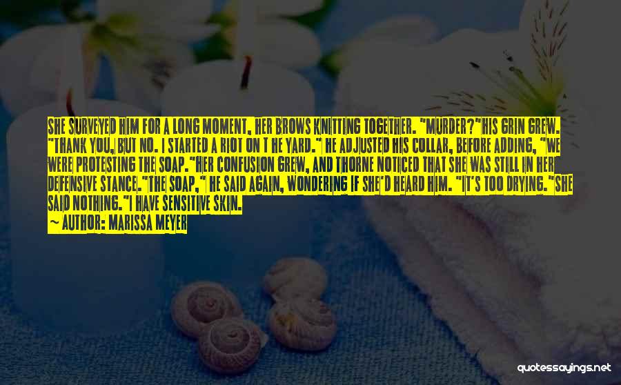 Marissa Meyer Quotes: She Surveyed Him For A Long Moment, Her Brows Knitting Together. Murder?his Grin Grew. Thank You, But No. I Started