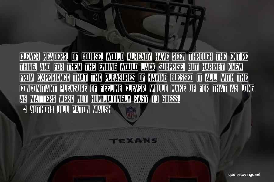 Jill Paton Walsh Quotes: Clever Readers, Of Course, Would Already Have Seen Through The Entire Thing, And For Them The Ending Would Lack Surprise.
