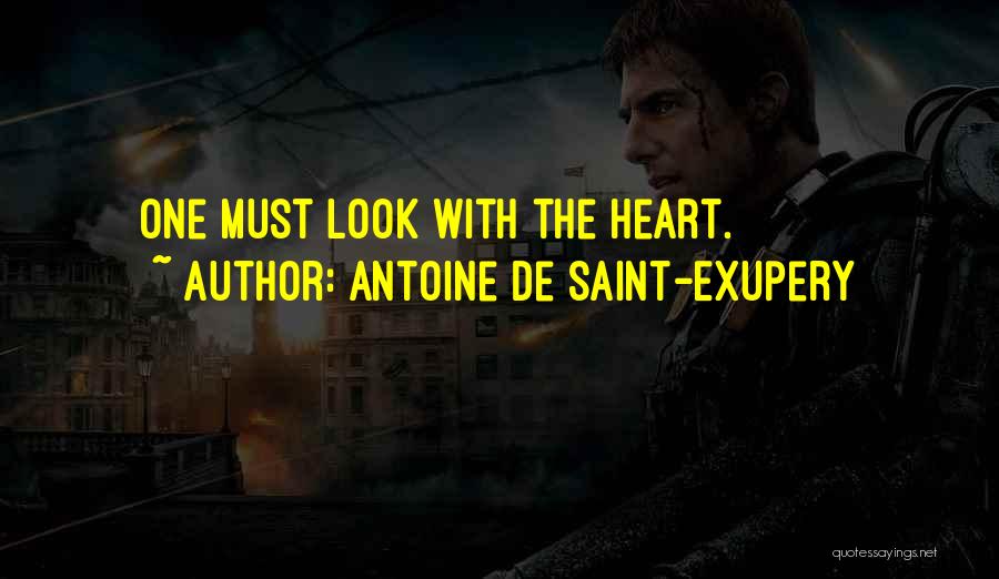 Antoine De Saint-Exupery Quotes: One Must Look With The Heart.