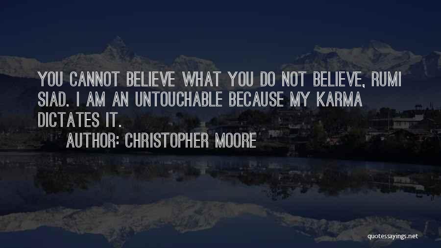 Christopher Moore Quotes: You Cannot Believe What You Do Not Believe, Rumi Siad. I Am An Untouchable Because My Karma Dictates It.