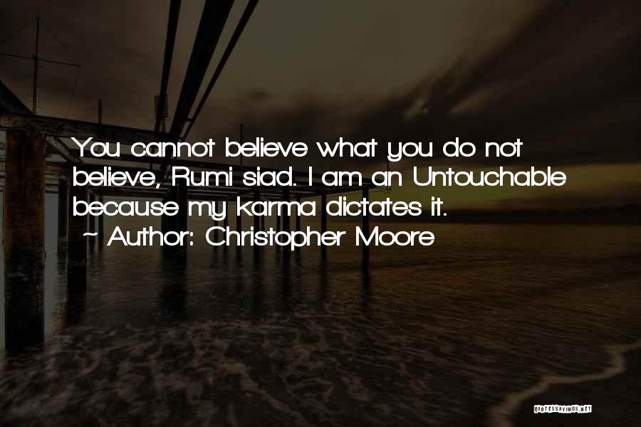 Christopher Moore Quotes: You Cannot Believe What You Do Not Believe, Rumi Siad. I Am An Untouchable Because My Karma Dictates It.