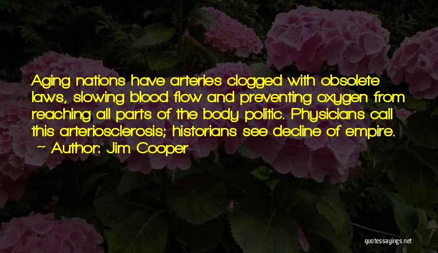 Jim Cooper Quotes: Aging Nations Have Arteries Clogged With Obsolete Laws, Slowing Blood Flow And Preventing Oxygen From Reaching All Parts Of The