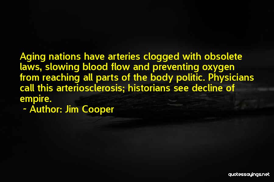 Jim Cooper Quotes: Aging Nations Have Arteries Clogged With Obsolete Laws, Slowing Blood Flow And Preventing Oxygen From Reaching All Parts Of The