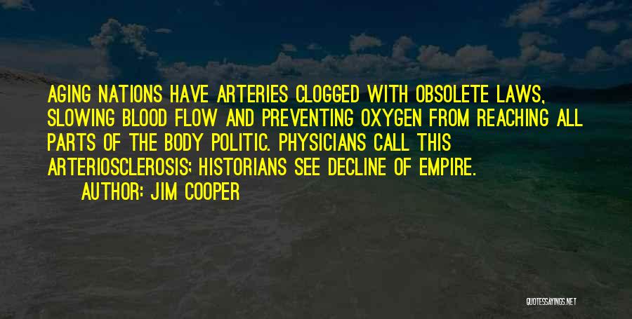 Jim Cooper Quotes: Aging Nations Have Arteries Clogged With Obsolete Laws, Slowing Blood Flow And Preventing Oxygen From Reaching All Parts Of The