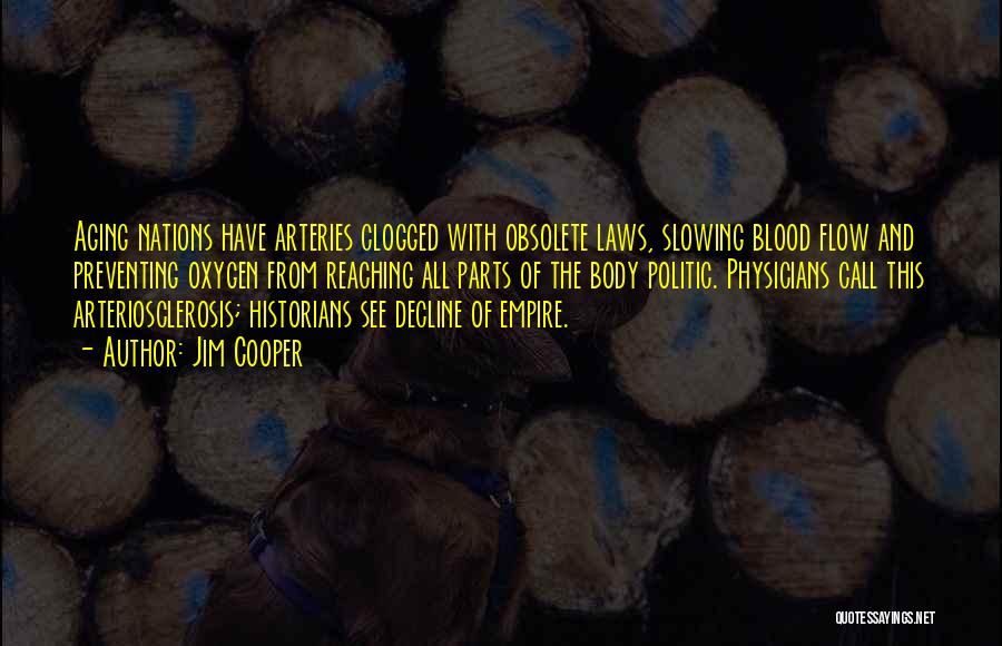 Jim Cooper Quotes: Aging Nations Have Arteries Clogged With Obsolete Laws, Slowing Blood Flow And Preventing Oxygen From Reaching All Parts Of The