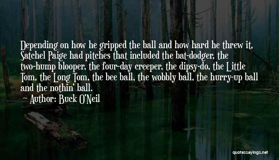 Buck O'Neil Quotes: Depending On How He Gripped The Ball And How Hard He Threw It, Satchel Paige Had Pitches That Included The