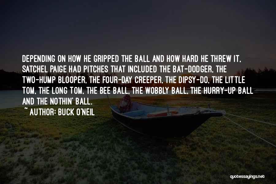 Buck O'Neil Quotes: Depending On How He Gripped The Ball And How Hard He Threw It, Satchel Paige Had Pitches That Included The