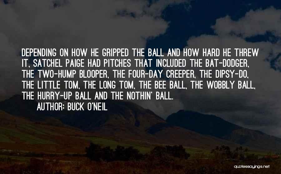 Buck O'Neil Quotes: Depending On How He Gripped The Ball And How Hard He Threw It, Satchel Paige Had Pitches That Included The
