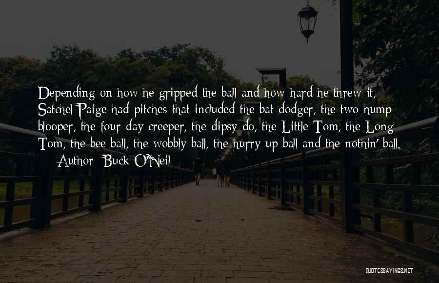 Buck O'Neil Quotes: Depending On How He Gripped The Ball And How Hard He Threw It, Satchel Paige Had Pitches That Included The