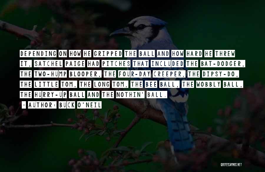 Buck O'Neil Quotes: Depending On How He Gripped The Ball And How Hard He Threw It, Satchel Paige Had Pitches That Included The