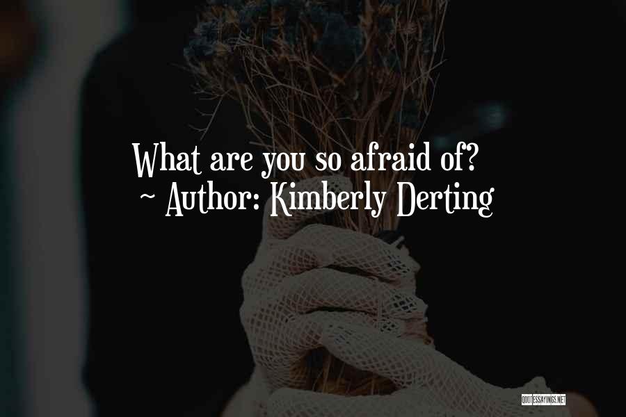 Kimberly Derting Quotes: What Are You So Afraid Of?