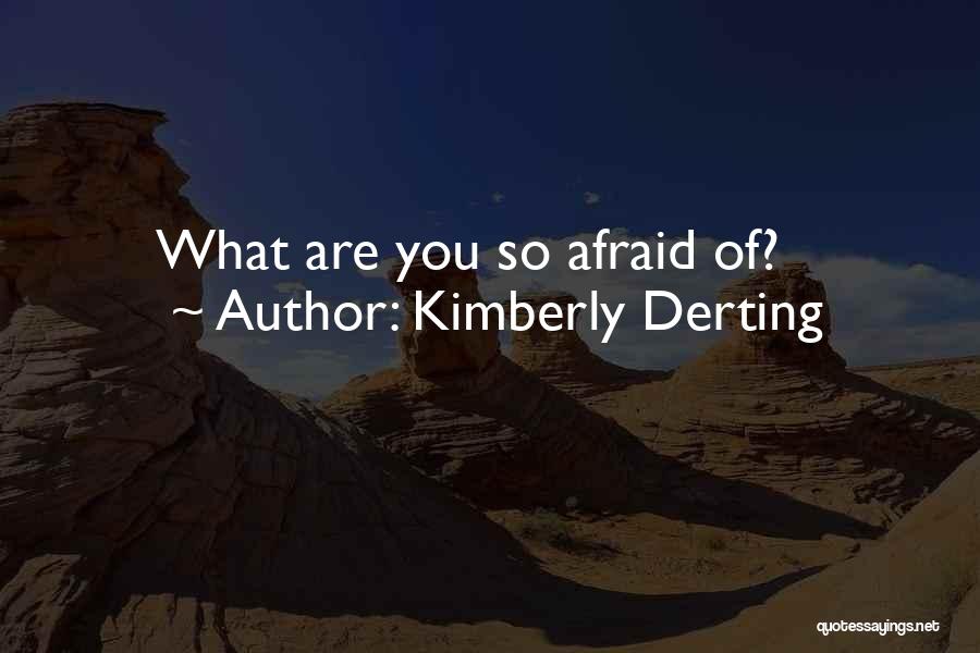 Kimberly Derting Quotes: What Are You So Afraid Of?