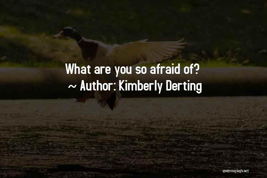 Kimberly Derting Quotes: What Are You So Afraid Of?