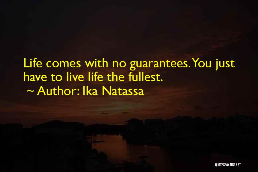 Ika Natassa Quotes: Life Comes With No Guarantees. You Just Have To Live Life The Fullest.