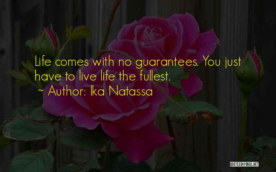 Ika Natassa Quotes: Life Comes With No Guarantees. You Just Have To Live Life The Fullest.