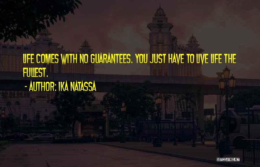 Ika Natassa Quotes: Life Comes With No Guarantees. You Just Have To Live Life The Fullest.