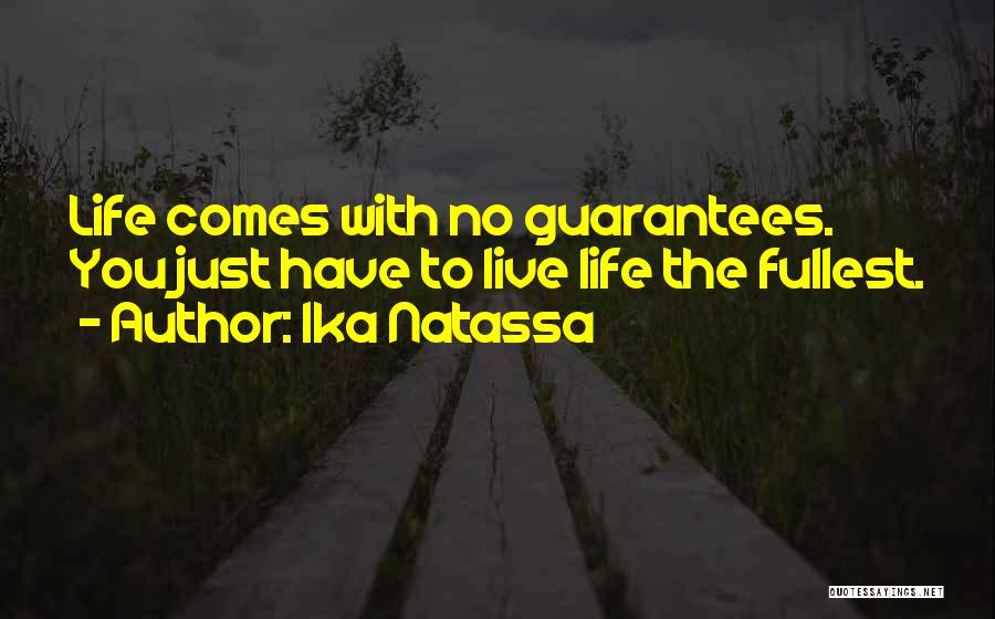 Ika Natassa Quotes: Life Comes With No Guarantees. You Just Have To Live Life The Fullest.