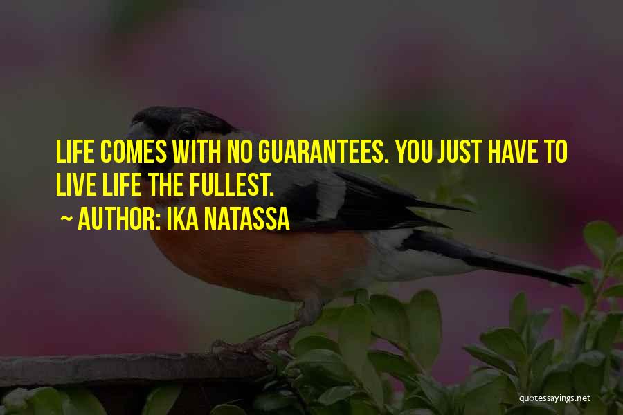 Ika Natassa Quotes: Life Comes With No Guarantees. You Just Have To Live Life The Fullest.