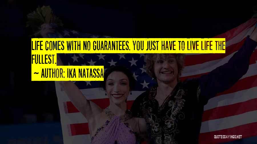 Ika Natassa Quotes: Life Comes With No Guarantees. You Just Have To Live Life The Fullest.