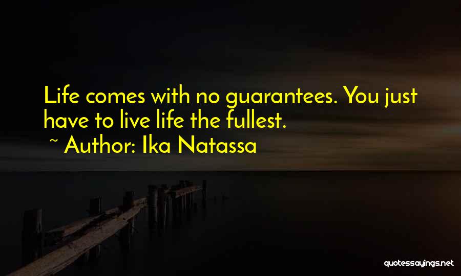 Ika Natassa Quotes: Life Comes With No Guarantees. You Just Have To Live Life The Fullest.