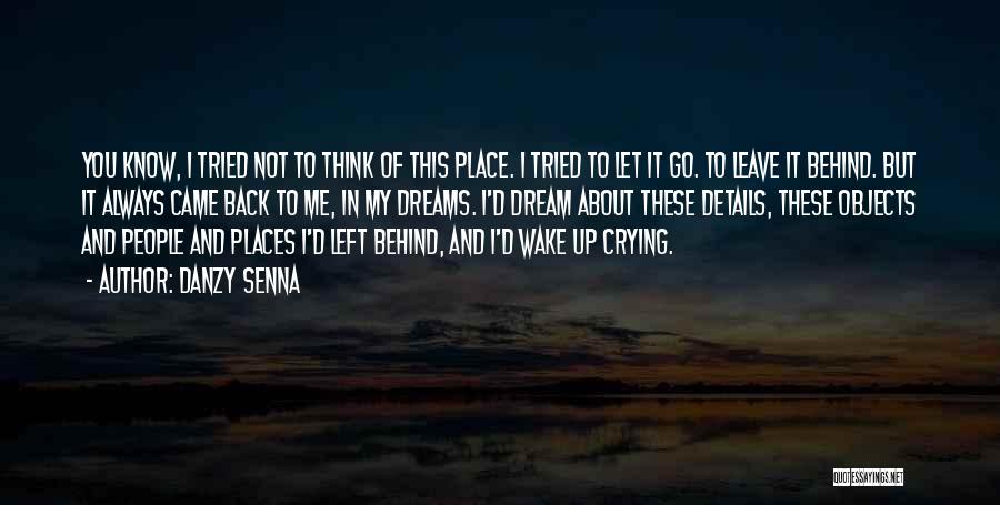 Danzy Senna Quotes: You Know, I Tried Not To Think Of This Place. I Tried To Let It Go. To Leave It Behind.