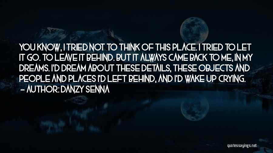 Danzy Senna Quotes: You Know, I Tried Not To Think Of This Place. I Tried To Let It Go. To Leave It Behind.