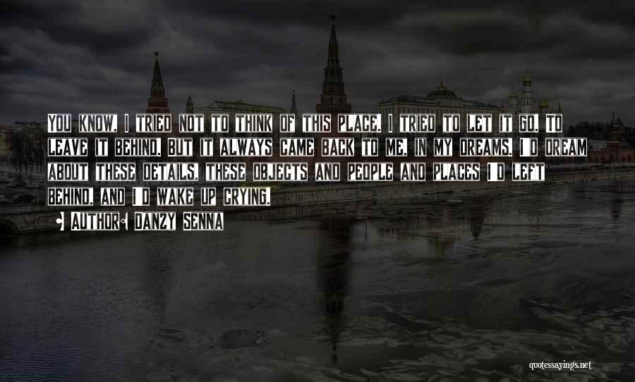 Danzy Senna Quotes: You Know, I Tried Not To Think Of This Place. I Tried To Let It Go. To Leave It Behind.