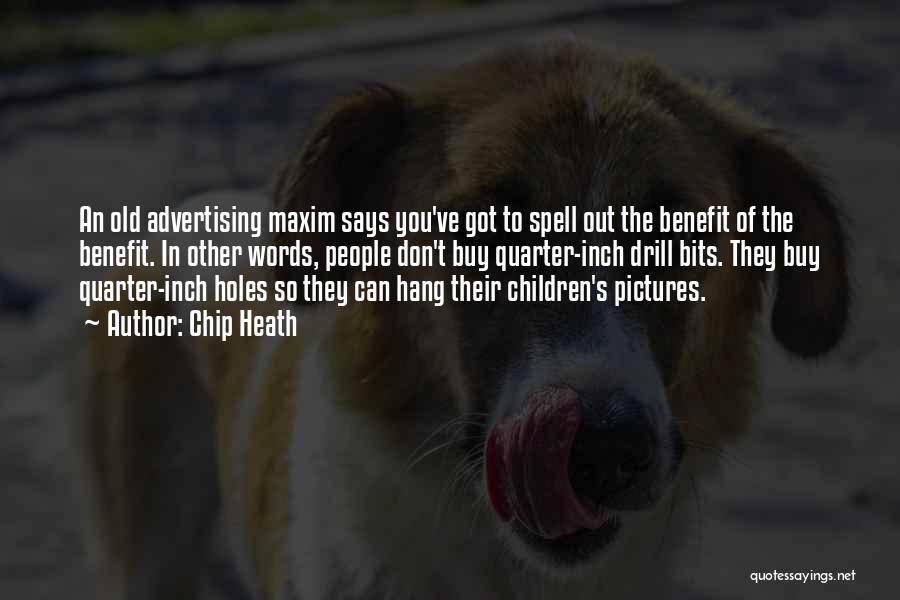 Chip Heath Quotes: An Old Advertising Maxim Says You've Got To Spell Out The Benefit Of The Benefit. In Other Words, People Don't