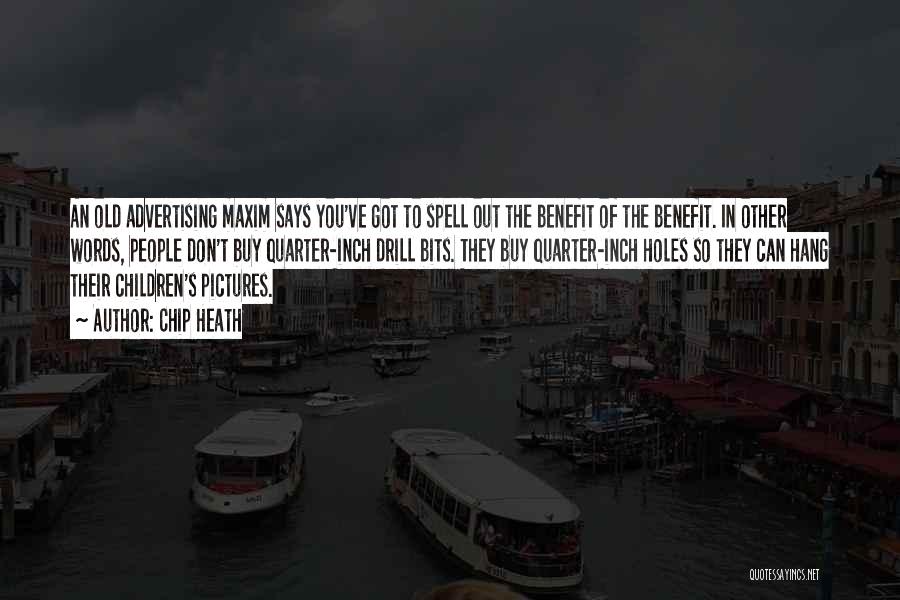 Chip Heath Quotes: An Old Advertising Maxim Says You've Got To Spell Out The Benefit Of The Benefit. In Other Words, People Don't