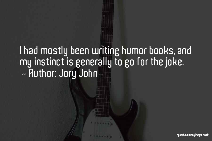Jory John Quotes: I Had Mostly Been Writing Humor Books, And My Instinct Is Generally To Go For The Joke.