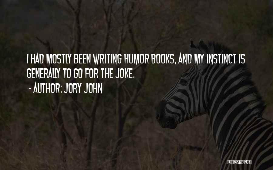 Jory John Quotes: I Had Mostly Been Writing Humor Books, And My Instinct Is Generally To Go For The Joke.