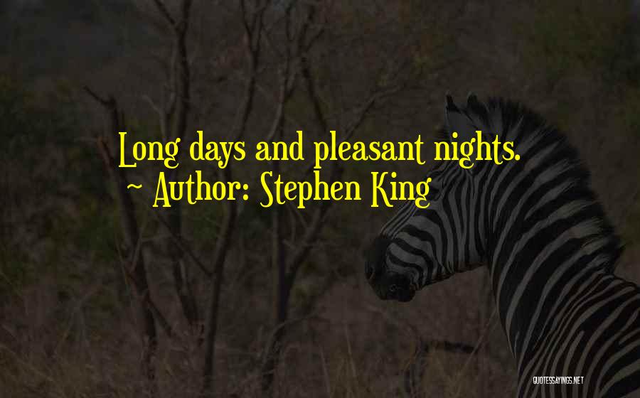 Stephen King Quotes: Long Days And Pleasant Nights.